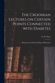 The Croonian Lectures on Certain Points Connected With Diabetes: Delivered at the Royal College of Physicians