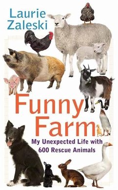 Funny Farm: My Unexpected Life with 600 Rescue Animals - Zaleski, Laurie