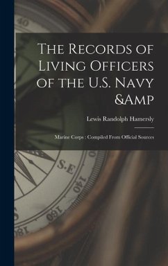 The Records of Living Officers of the U.S. Navy & Marine Corps: Compiled From Official Sources - Hamersly, Lewis Randolph