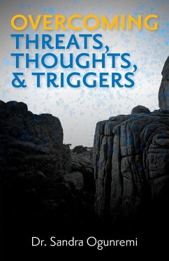Overcoming Threats, Thoughts, & Triggers - Ogunremi, Sandra