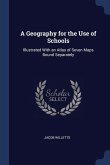 A Geography for the Use of Schools: Illustrated With an Atlas of Seven Maps Bound Separately