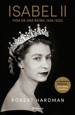 Isabel II. Vida de Una Reina, 1926-2022 / Elizabeth II. Queen of Our Times, 1926-2022 (Spanish Edition) - Hardman, Robert