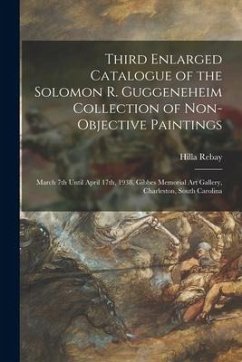 Third Enlarged Catalogue of the Solomon R. Guggeneheim Collection of Non-objective Paintings: March 7th Until April 17th, 1938, Gibbes Memorial Art Ga - Rebay, Hilla