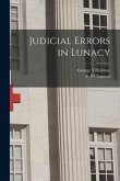 Judicial Errors in Lunacy [microform]