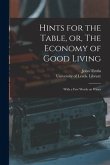 Hints for the Table, or, The Economy of Good Living: With a Few Words on Wines