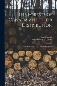 Cover The Forests of Canada and Their Distribution [microform]: With Notes on the More Interesting Species