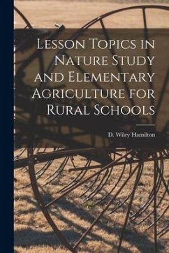 Lesson Topics in Nature Study and Elementary Agriculture for Rural Schools [microform]