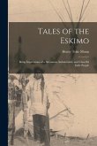 Tales of the Eskimo: Being Impressions of a Strenuous, Indomitable, and Cheerful Little People