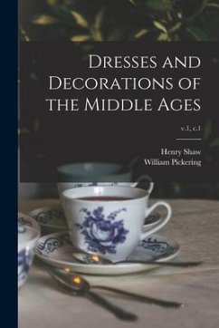 Dresses and Decorations of the Middle Ages; v.1, c.1 - Shaw, Henry