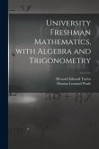 University Freshman Mathematics, With Algebra and Trigonometry