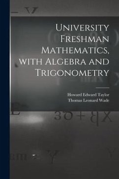 University Freshman Mathematics, With Algebra and Trigonometry - Taylor, Howard Edward