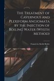 The Treatment of Cavernous and Plexiform Angiomata by the Injection of Boiling Water (Wyeth Method)