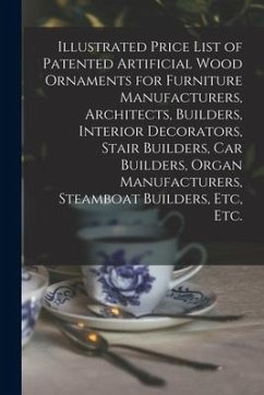 Illustrated Price List of Patented Artificial Wood Ornaments for Furniture Manufacturers, Architects, Builders, Interior Decorators, Stair Builders, C - Anonymous