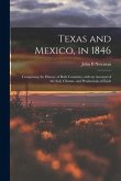 Texas and Mexico, in 1846: Comprising the History of Both Countries, With an Account of the Soil, Climate, and Productions of Each
