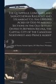 The Qu'Appelle, Long Lake and Saskatchewan Railroad and Steamboat Co. Has 1,000,000 Acres of Odd Numbered Sections in the Old Settled Districts Betwee