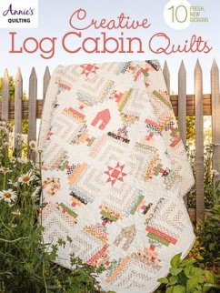 Creative Log Cabin Quilts: 10 Fresh, New Designs - Annie'S