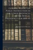 General Report on Public Instruction in the Lower Provinces of the Bengal Presidency for 1844-45; 1844-45