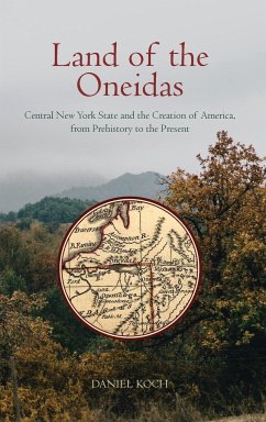 Land of the Oneidas - Koch, Daniel
