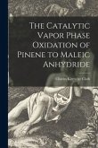 The Catalytic Vapor Phase Oxidation of Pinene to Maleic Anhydride