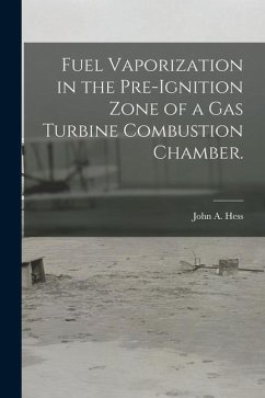 Fuel Vaporization in the Pre-ignition Zone of a Gas Turbine Combustion Chamber. - Hess, John A.