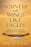 Mount up with wings like eagles: Justification, Regeneration, Sanctification, & Glorification