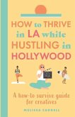 How to thrive in LA while hustling in Hollywood: A how-to survive guide for creatives