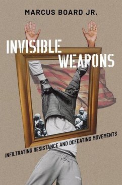 Invisible Weapons: Infiltrating Resistance and Defeating Movements - Board Jr, Marcus