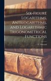 Six-figure Logarithms, Antilogarithms, and Logarithmic Trigonometrical Functions