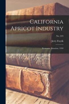 California Apricot Industry: Economic Situation, 1959; No. 223 - Foytik, Jerry