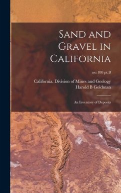 Sand and Gravel in California: an Inventory of Deposits; no.180 pt.B - Goldman, Harold B.