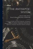 The Antiseptic System: a Treatise on Carbolic Acid and Its Compounds: With Enquiries Into the Germ Theories of Fermentation, Putrefaction, an