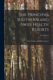 The Principal Southern and Swiss Health Resorts: Their Climate and Medical Aspect
