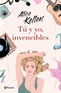 Tú Y Yo, Invencibles / You and I, Invincible (a Novel) - Kellen, Alice