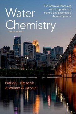 Water Chemistry: The Chemical Processes and Composition of Natural and Engineered Aquatic Systems - Brezonik, Patrick L. (Professor Emeritus in the Department of Civil,; Arnold, William A. (Distinguished McKnight University and Joseph T.