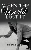 When the World Lost It When the World Lost It