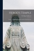 Herod's Temple: Its New Testament Associations and Its Actual Structure