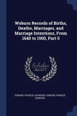 Woburn Records of Births, Deaths, Marriages, and Marriage Intentions, From 1640 to 1900, Part 5