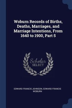 Woburn Records of Births, Deaths, Marriages, and Marriage Intentions, From 1640 to 1900, Part 5 - Johnson, Edward Francis; Woburn, Edward Francis