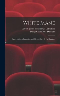 White Mane; Text by Albert Lamorisse and Denys Colomb De Daunant - Lamorisse, Albert