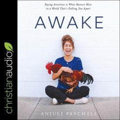 Awake: Paying Attention to What Matters Most in a World That's Pulling You Apart - Paschall, Anjuli