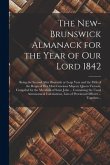 The New-Brunswick Almanack for the Year of Our Lord 1842 [microform]: Being the Second After Bissextile or Leap Year and the Fifth of the Reign of Her