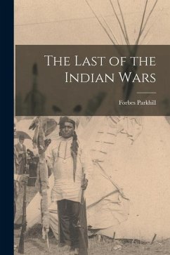 The Last of the Indian Wars - Parkhill, Forbes