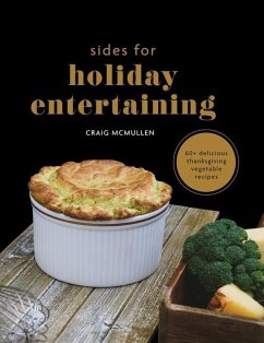 Sides for Holiday Entertaining: 60+ Delicious Thanksgiving Vegetable Recipes - McMullen, Craig