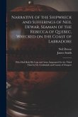 Narrative of the Shipwreck and Sufferings of Neil Dewar, Seaman of the Rebecca of Quebec, Wrecked on the Coast of Labradore [microform]: Who Had Both