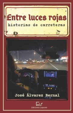 Entre luces rojas: historias de carreteras - Álvarez Bernal, José