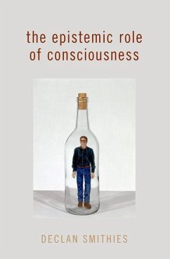 The Epistemic Role of Consciousness - Smithies, Declan