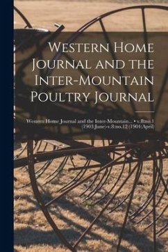 Western Home Journal and the Inter-mountain Poultry Journal; v.8: no.1 (1903: June)-v.8: no.12 (1904: April) - Anonymous