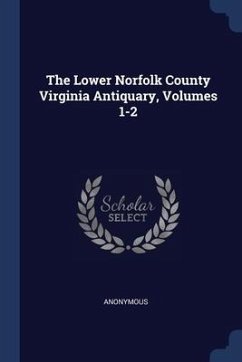 The Lower Norfolk County Virginia Antiquary, Volumes 1-2 - Anonymous