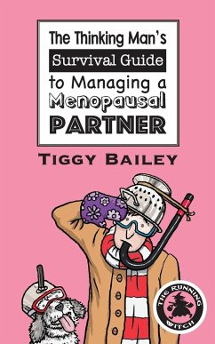 The Thinking Man's Survival Guide to Managing a Menopausal Partner - Bailey, Tiggy