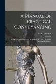 A Manual of Practical Conveyancing [microform]: Real and Personal Property Including Wills: With Precedents, Forms and References